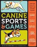 Canine Sports & Games Great Ways to Get Your Dog Fit & Have Fun Together