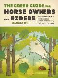 Green Guide for Horse Owners & Riders Sustainable Practices for Horse Care Stable Management Land Use & Riding