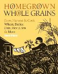 Homegrown Whole Grains Grow Harvest & Cook Your Own Wheat Barley Oats Rice & More