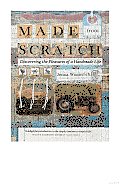Made from Scratch: Discovering the Pleasures of a Handmade Life