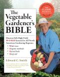 The Vegetable Gardener's Bible, 2nd Edition: Discover Ed's High-Yield W-O-R-D System for All North American Gardening Regions: Wide Rows, Organic Meth