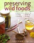 Preserving Wild Foods A Modern Foragers Recipes for Curing Canning Smoking & Pickling