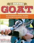 Backyard Goat An Introductory Guide to Keeping Productive Pet Goats