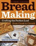 Bread Making A Home Course Crafting the Perfect Loaf from Crust to Crumb