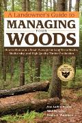 Landowners Guide to Managing Your Woods Sustainable Practices for Long Term Health Biodiversity & High Quality Timber Production