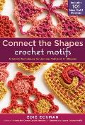 Connect the Shapes Crochet Motifs Creative Techniques for Joining Motifs of All Shapes