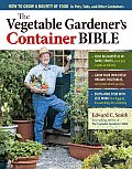 Vegetable Gardeners Container Bible How to Grow a Bounty of Food in Pots Tubs & Other Containers