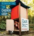 Reinventing the Chicken Coop 14 Original Plans with Complete Step by Step Building Instructions
