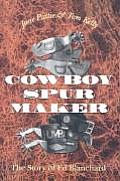 Cowboy Spur Maker: The Story of Ed Blanchard
