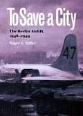 To Save A City The Berlin Airlift 1948 1