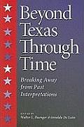 Beyond Texas Through Time Breaking Away from Past Interpretations