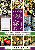 Fresh Food from Small Spaces The Square Inch Gardeners Guide to Year Round Growing Fermenting & Sprouting