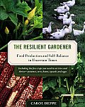 Resilient Gardener Food Production & Self Reliance in Uncertain Times
