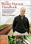 Winter Harvest Handbook Year Round Vegetable Production Using Deep Organic Techniques & Unheated Greenhouses