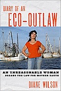 Diary of an Eco Outlaw Diary of an Eco Outlaw An Unreasonable Woman Breaks the Law for Mother Earth an Unreasonable Woman Breaks the Law for Mother E