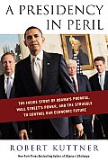 Presidency in Peril The Inside Story of Obamas Alliance with Wall Street Missed Moment