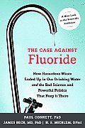 Case Against Fluoride How Hazardous Waste Ended Up in Our Drinking Water