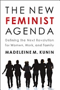 New Feminist Agenda Defining the Next Revolution for Women Work & Family