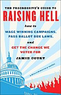 Progressives Guide to Raising Hell How to Wage Winning Campaigns Pass Ballot Box Laws