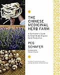 Chinese Medicinal Herb Farm A Cultivators Guide to Small Scale Organic Herb Production