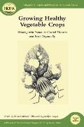 Growing Healthy Vegetable Crops Growing Healthy Vegetable Crops Working with Nature to Control Diseases & Pests Organicallworking with Nature to Co