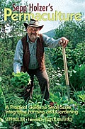 Sepp Holzers Permaculture a Practical Guide for Farmers Small Scale Integrative Farming & Gardening With information on mushroom cultivation sowing a ways to keep livestock & more