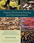 Organic Mushroom Farming & Mycoremediation Simple to Advanced & Experimental Techniques for Indoor & Outdoor Cultivation