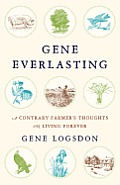 Gene Everlasting A Contrary Farmers Thoughts on Living Forever