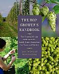 Hop Growers Handbook The Essential Guide for Sustainable Small Scale Production for Home & Market