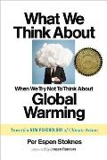 What We Think about When We Try Not To Think about Global Warming Toward a New Psychology of Climate Action