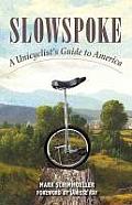 Slowspoke A Unicyclists Guide to America
