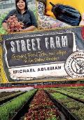 Street Farm Growing Food Jobs & Hope on the Urban Frontier