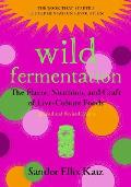 Wild Fermentation: The Flavor, Nutrition, and Craft of Live Culture Foods, 2nd Edition