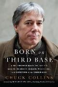 Born on Third Base A One Percenter Makes the Case for Tackling Inequality Bringing Wealth Home & Committing to the Common Good