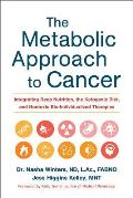Metabolic Approach to Cancer Integrating Deep Nutrition the Ketogenic Diet & Nontoxic Bio Individualized Therapies