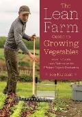 Lean Farm Guide to Growing Vegetables More In Depth Lean Techniques for Efficient Organic Production
