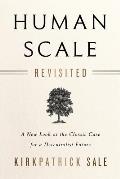 Human Scale Revisited A New Look at the Classic Case for a Decentralist Future