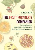 The Fruit Forager's Companion: Ferments, Desserts, Main Dishes, and More from Your Neighborhood and Beyond