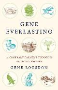 Gene Everlasting A Contrary Farmers Thoughts on Living Forever