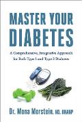 Master Your Diabetes A Comprehensive Integrative Approach for Both Type 1 & Type 2 Diabetes