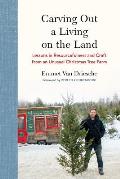 Carving Out a Living on the Land Lessons in Resourcefulness & Craft from an Unusual Christmas Tree Farm