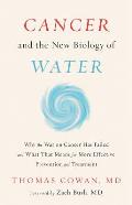 Cancer & the New Biology of Water
