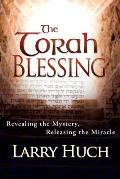 Torah Blessing: Revealing the Mystery, Releasing the Miracle
