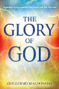 Glory of God: Experience a Supernatural Encounter with His Presence