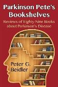 Parkinson Pete's Bookshelves: Reviews of Eighty-Nine Books about Parkinson's Disease