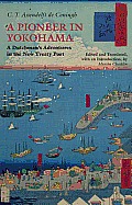 Pioneer in Yokohama a Dutchmans Adventures in the New Treaty Port