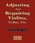 Adjusting and Repairing Violins, Cellos, Etc.