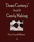 Dame Curtsey's Book Of Candy Making - 1920