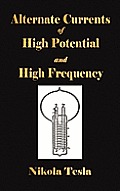 Experiments with Alternate Currents of High Potential & High Frequency