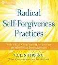 Radical Self Forgiveness Practices Tools for Fully Accepting Yourself & Embracing the Perfection of Every Experience